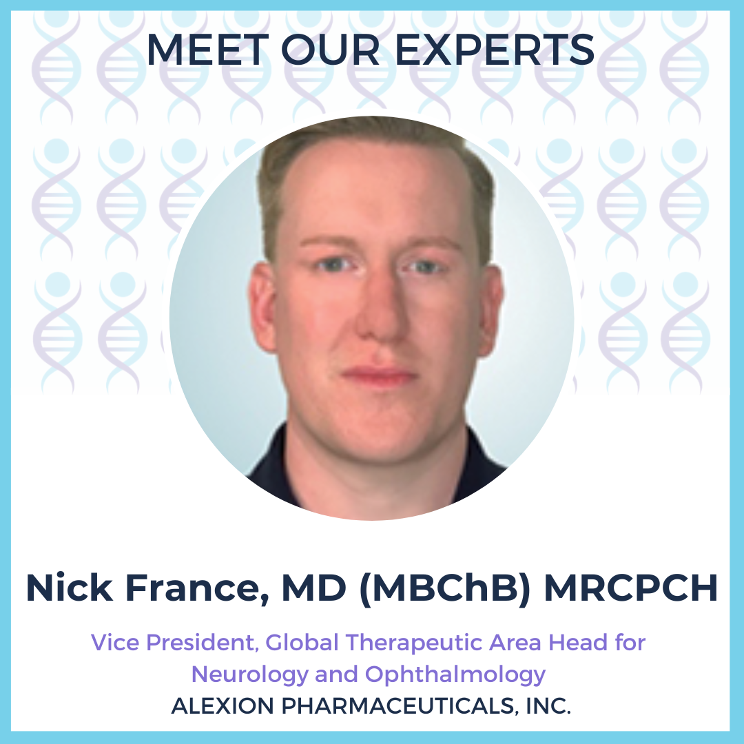 Photo of Nick France, MD (MBChB) MRCPCH Vice President, Global Therapeutic Area Head for Neurology and Ophthalmology Alexion Pharmaceuticals, Inc.